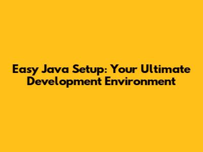 Easy Java Setup: Your Ultimate Development Environment