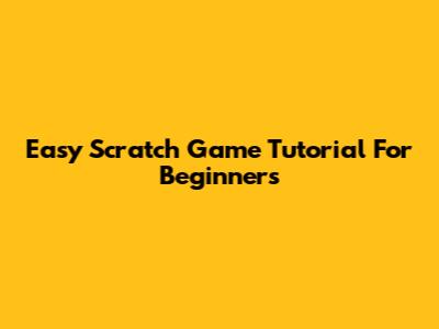 Easy Scratch Game Tutorial For Beginners
