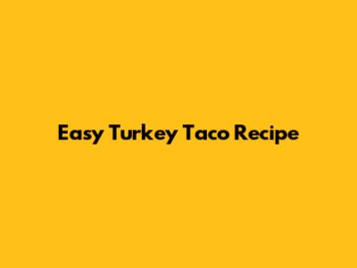 Easy Turkey Taco Recipe
