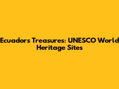 Ecuador's Treasures: UNESCO World Heritage Sites