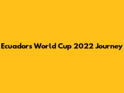 Ecuador's World Cup 2022 Journey