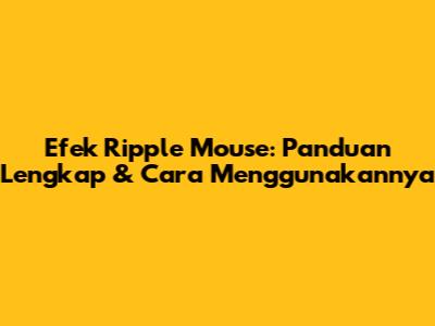 Efek Ripple Mouse: Panduan Lengkap & Cara Menggunakannya