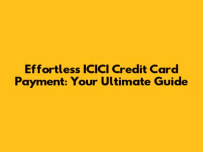 Effortless ICICI Credit Card Payment: Your Ultimate Guide