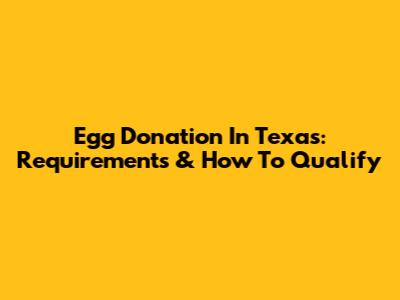 Egg Donation In Texas: Requirements & How To Qualify