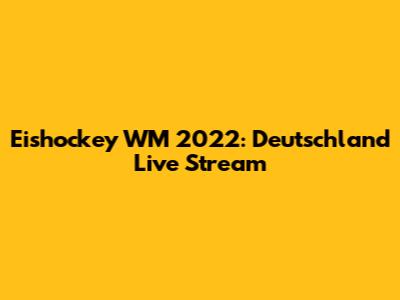 Eishockey WM 2022: Deutschland Live Stream
