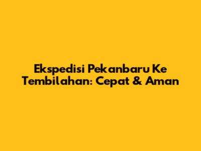 Ekspedisi Pekanbaru Ke Tembilahan: Cepat & Aman