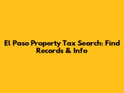 El Paso Property Tax Search: Find Records & Info