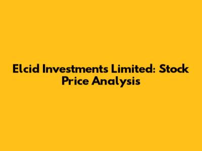 Elcid Investments Limited: Stock Price Analysis