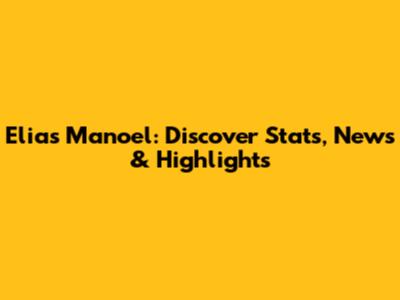 Elias Manoel: Discover Stats, News & Highlights