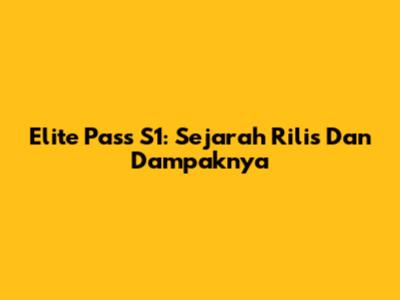 Elite Pass S1: Sejarah Rilis Dan Dampaknya