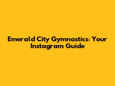 Emerald City Gymnastics: Your Instagram Guide