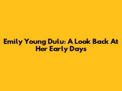 Emily Young Dulu: A Look Back At Her Early Days
