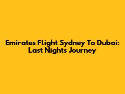 Emirates Flight Sydney To Dubai: Last Night's Journey