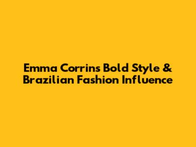 Emma Corrin's Bold Style & Brazilian Fashion Influence