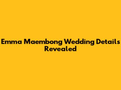 Emma Maembong Wedding Details Revealed