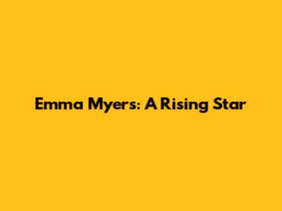 Emma Myers: A Rising Star