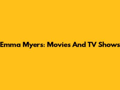 Emma Myers: Movies And TV Shows