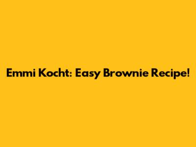 Emmi Kocht: Easy Brownie Recipe!