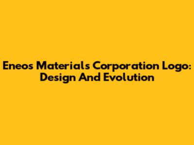 Eneos Materials Corporation Logo: Design And Evolution