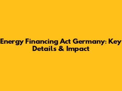 Energy Financing Act Germany: Key Details & Impact