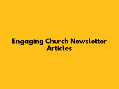 Engaging Church Newsletter Articles