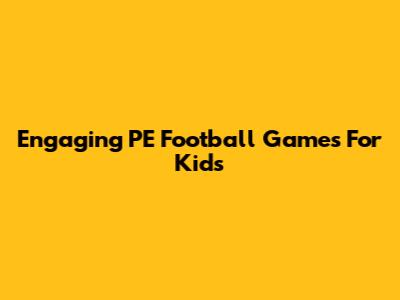 Engaging PE Football Games For Kids