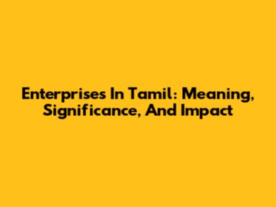 Enterprises In Tamil: Meaning, Significance, And Impact