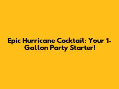 Epic Hurricane Cocktail: Your 1-Gallon Party Starter!