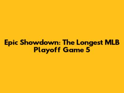 Epic Showdown: The Longest MLB Playoff Game 5