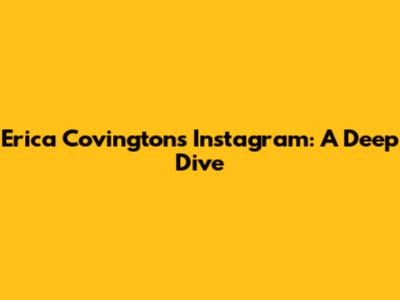 Erica Covington's Instagram: A Deep Dive