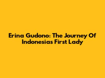 Erina Gudono: The Journey Of Indonesia's First Lady