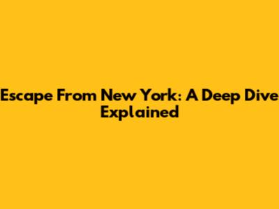 Escape From New York: A Deep Dive Explained