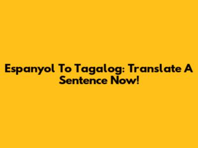 Espanyol To Tagalog: Translate A Sentence Now!