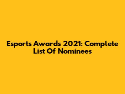 Esports Awards 2021: Complete List Of Nominees