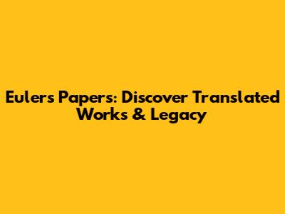 Euler's Papers: Discover Translated Works & Legacy
