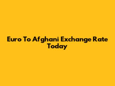 Euro To Afghani Exchange Rate Today