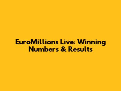 EuroMillions Live: Winning Numbers & Results