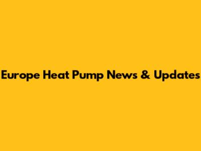 Europe Heat Pump News & Updates