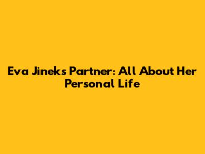 Eva Jinek's Partner: All About Her Personal Life