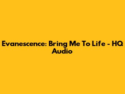 Evanescence: Bring Me To Life - HQ Audio