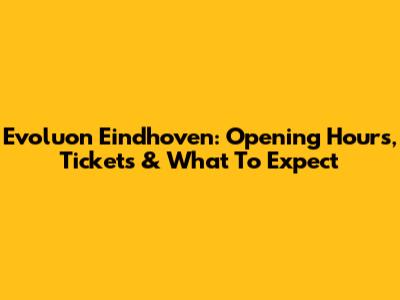Evoluon Eindhoven: Opening Hours, Tickets & What To Expect