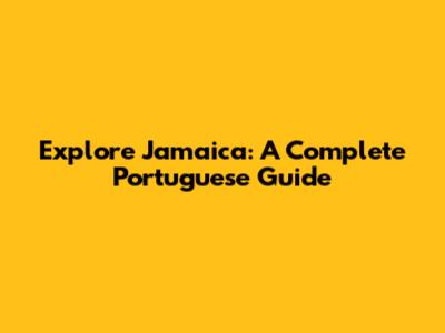 Explore Jamaica: A Complete Portuguese Guide