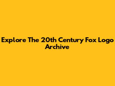 Explore The 20th Century Fox Logo Archive