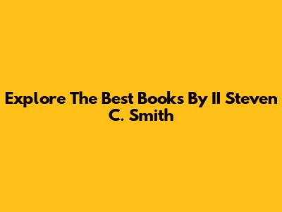 Explore The Best Books By II Steven C. Smith