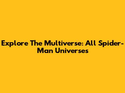 Explore The Multiverse: All Spider-Man Universes
