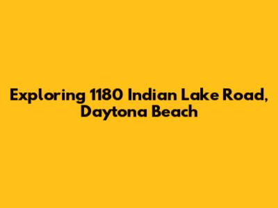 Exploring 1180 Indian Lake Road, Daytona Beach