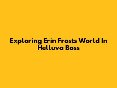 Exploring Erin Frost's World In Helluva Boss