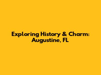 Exploring History & Charm: Augustine, FL