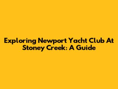 Exploring Newport Yacht Club At Stoney Creek: A Guide