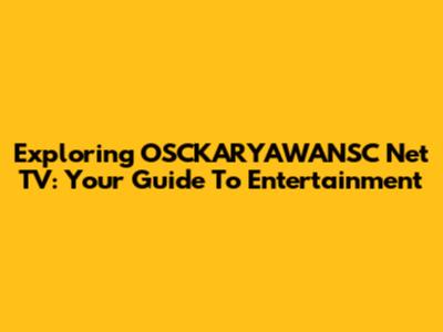 Exploring OSCKARYAWANSC Net TV: Your Guide To Entertainment